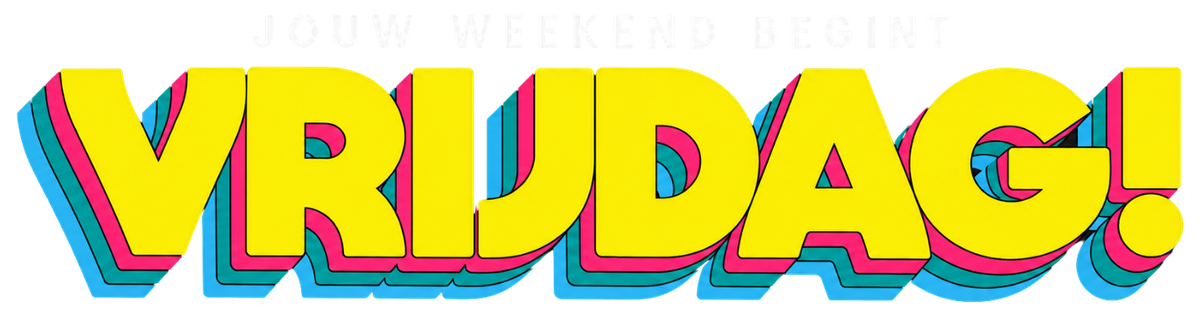 VRIJDAG! – Jouw weekend begint
